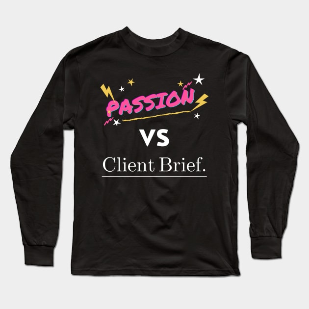 Passion vs Client Brief Funny Designer Humor Long Sleeve T-Shirt by 13Lines Art
